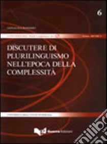 Discutere di plurilinguismo nell'epoca della complessità libro di Bonomo Annalisa