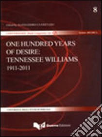 One hundred years of desire. Tennessee Williams 1911-2011 libro di Clericuzio A. (cur.)