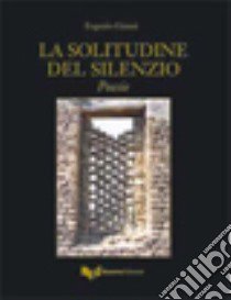 La solitudine del silenzio libro di Giannì Eugenio