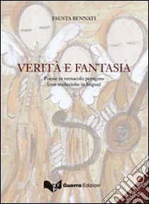 Verità e fantasia. Poesie in vernacolo perugino. Con CD Audio libro di Bennati Fausta