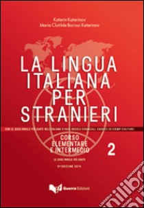 La lingua italiana per stranieri. Corso elementare e intermedio. Vol. 2 libro di Katerinov Katerin; Boriosi Katerinov Maria Clotilde