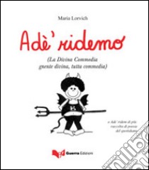 Adé ridemo (La Divina Commedia gnente divina, tutta commedia) libro di Lorvich Maria