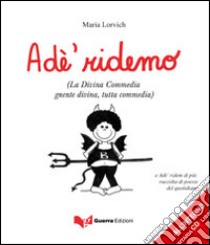 Adé ridemo (La Divina Commedia gnente divina, tutta commedia). Con CD Audio libro di Lorvich Maria