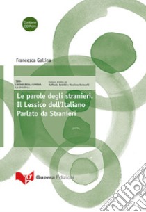 Le parole degli stranieri. Il lessico dell'italiano parlato da stranieri. Con CD-ROM libro di Gallina Francesca