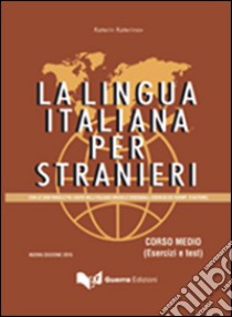 La lingua italiana per stranieri. Corso medio. Esercizi e test libro di Katerinov Katerin