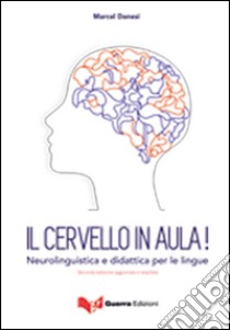 Il cervello in aula! Neurolinguistica e didattica per le lingue libro di Danesi Marcel