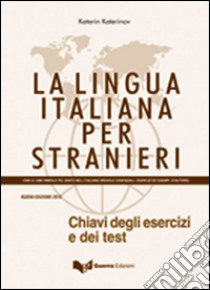 La lingua italiana per stranieri. Chiavi degli esercizi e dei test libro di Katerinov Katerin