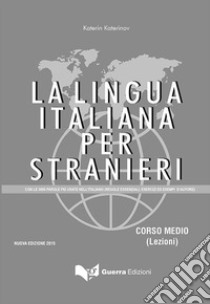 La lingua italiana per stranieri. Con le 3000 parole piu' usate nell'italiano (regole essenziali, esercizi ed esempi d'autore) libro di Katerinov Katerin; Boriosi Katerinov Maria Clotilde