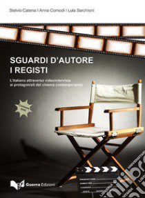 Sguardi d'autore. I registi. L'italiano attraverso video interviste ai protagonisti del cinema contemporaneo. Con DVD video libro di Catena Stelvio; Comodi Anna; Sarchioni Lula