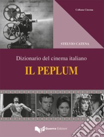 Il peplum. Dizionario del cinema italiano libro di Catena Stelvio