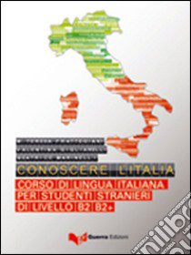 Conoscere l'Italia. Corso di lingua italiana per studenti stranieri di livello B2-B2+. Con aggiornamento online libro di Frattegiani M. Teresa; Gigliarelli Valentina; Marinelli Beatrice