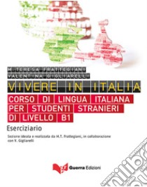 Vivere in Italia. Corso di lingua italiana per studenti stranieri di livello B1. Eserciziario libro di Frattegiani M. Teresa; Gigliarelli Valentina