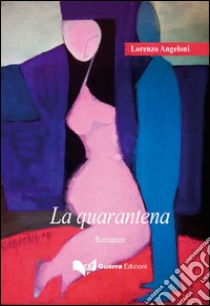 La quarantena libro di Angeloni Lorenzo