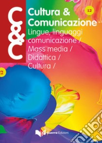 Cultura & comunicazione. Lingue, linguaggi, comunicazione, mass media, didattica, cultura (2018). Vol. 13 libro di Danesi M. (cur.); Lettieri M. (cur.)