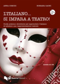 L'italiano... Si impara a teatro. Guida pratica e divertente per apprendere ed allestire una rappresentazione teatrale. Con CD-Audio libro di Comodi Anna; Gaoni Rossana