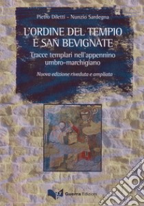 L'ordine del tempio e San Bevignate. Tracce templari nell'appennino umbro-marchigiano libro di Diletti Pietro; Sardegna Nunzio