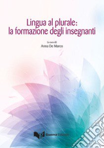 Lingua al plurale: la formazione degli insegnanti libro di De Marco A. (cur.)