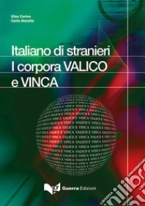 Italiano di stranieri. I corpora VALICO e VINCA libro di Corino Elisa; Marcello Carla