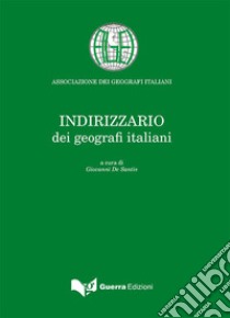 Indirizzario dei geografi italiani libro di De Santis G. (cur.)