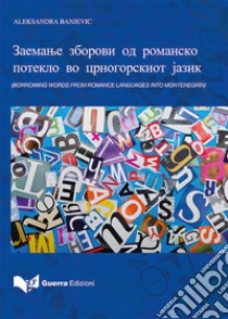 Borrowing words from romance languages into Montenegrin. Ediz. macedone libro di Banjevic Aleksandra