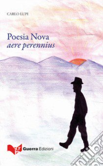 Poesia nova. Aere perennius libro di Lupi Carlo