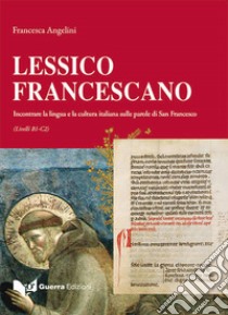 Lessico francescano. Incontrare la lingua e la cultura italiana sulle parole di San Francesco (Livello B1-C2) libro di Angelini Francesca