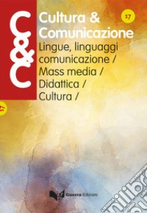 Cultura & comunicazione. Lingue, linguaggi, comunicazione, mass media, didattica, cultura (2020). Vol. 17 libro di Danesi M. (cur.); Lettieri M. (cur.)