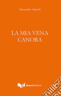 La mia vena canora libro di Valecchi Alessandro