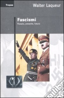 Fascismi. Passato, presente, futuro libro di Laqueur Walter