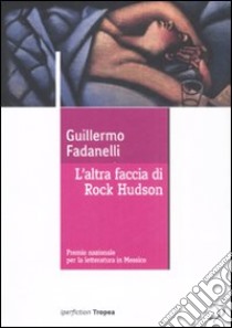 L'altra faccia di Rock Hudson libro di Fadanelli Guillermo