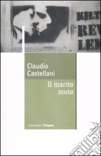 Il marito muto libro di Castellani Claudio