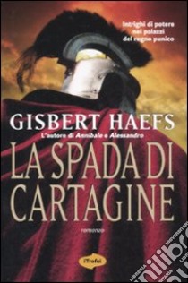 La spada di Cartagine libro di Haefs Gisbert