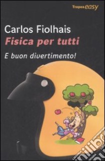 Fisica per tutti. E buon divertimento! libro di Fiolhais Carlos