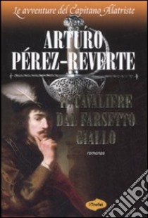 Il cavaliere dal farsetto giallo libro di Pérez-Reverte Arturo