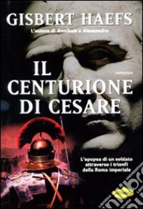 Il Centurione di Cesare libro di Haefs Gisbert