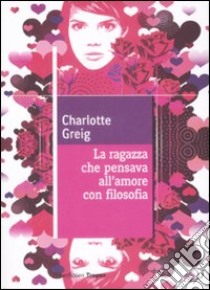 La Ragazza che pensava all'amore con filosofia libro di Greig Charlotte