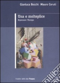 Una E molteplice. Ripensare l'Europa libro di Bocchi Gianluca - Ceruti Mauro