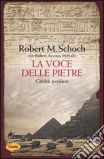 La voce delle pietre. Civiltà perdute libro di Schoch Robert M. - McNally Robert A.