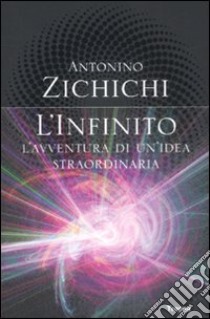 L'infinito. L'avventura di un'idea straordinaria libro di Zichichi Antonino