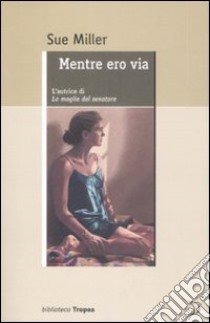 Mentre ero via libro di Miller Sue