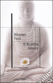 Il Buddha bianco libro di Hitonari Tsuji