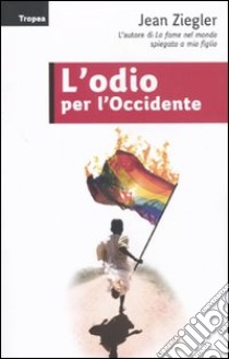 L'odio per l'Occidente libro di Ziegler Jean