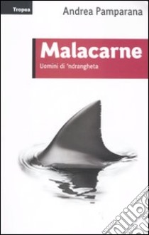 Malacarne. Uomini di 'ndrangheta libro di Pamparana Andrea