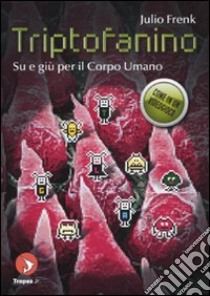 Triptofanino. Su e giù nel corpo umano libro di Frenk Julio