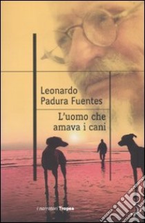 L'uomo che amava i cani libro di Padura Fuentes Leonardo