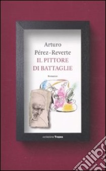 Il Pittore di battaglie libro di Pérez-Reverte Arturo