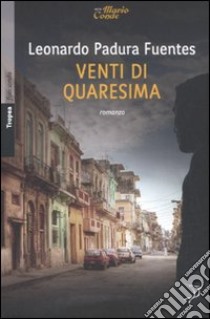 Venti di Quaresima libro di Padura Fuentes Leonardo