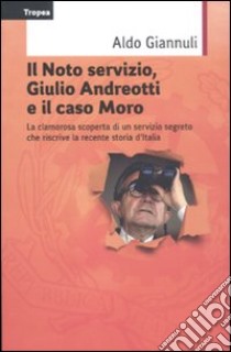 Il Noto servizio, Giulio Andreotti e il caso Moro libro di Giannuli Aldo