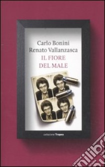 Il fiore del male libro di Vallanzasca Renato - Bonini Carlo