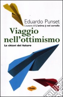 Viaggio nell'ottimismo. Le chiavi del futuro libro di Punset Eduardo